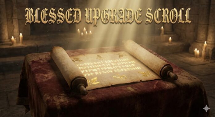 Blessed Upgrade Scroll How It Works and Why It Matters A detailed illustration of a glowing parchment scroll with protective runes next to a sword being successfully enhanced.